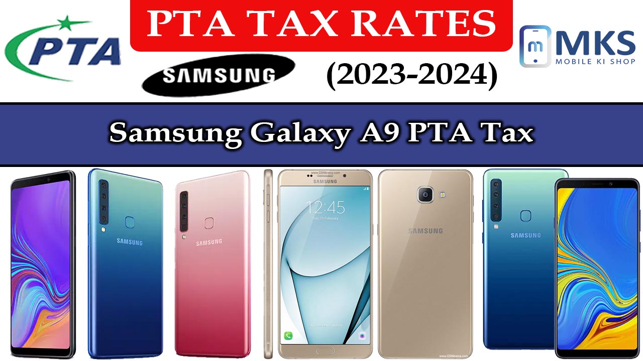 Samsung Galaxy A9 PTA Tax in Pakistan June 2024 MKS