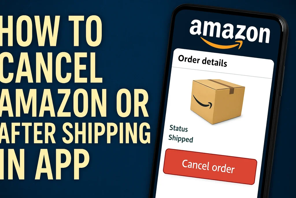 How to Cancel Amazon Order After Shipping in App