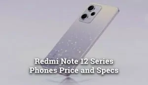 Redmi Note 12 Series Phones Price and Specs