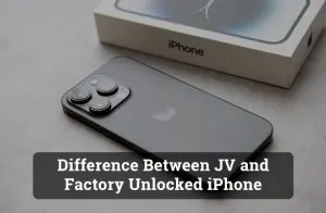 Difference Between JV iPhone and Factory Unlocked iPhone