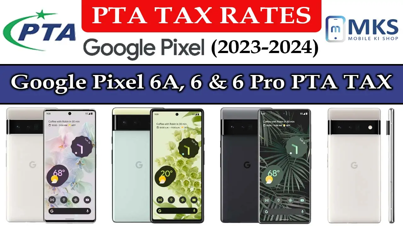 Google Pixel 6A, 6 & 6 Pro PTA TAX in Pakistan