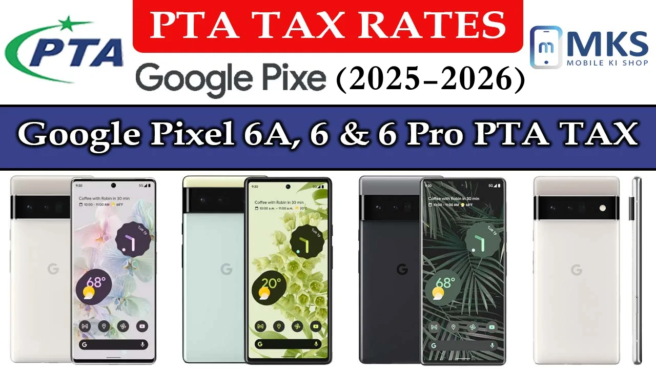 Google Pixel 6A, 6 & 6 Pro PTA TAX in Pakistan