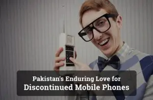 Pakistan's Enduring Love for Discontinued Mobile Phones