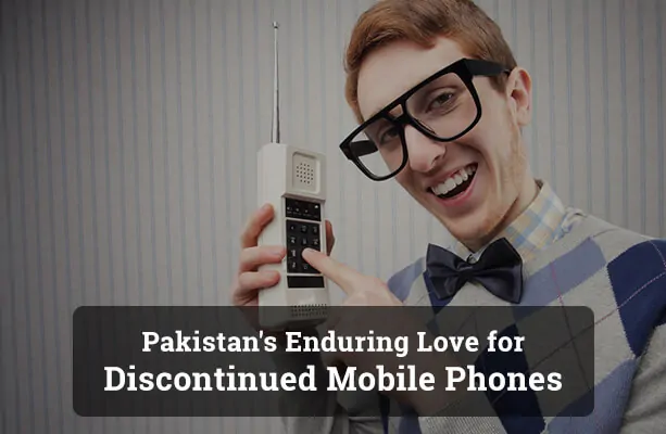 Pakistan's Enduring Love for Discontinued Mobile Phones