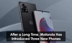 Motorola Has Introduced Three New Phones