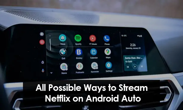 All Possible Ways to Stream Netflix on Android Auto