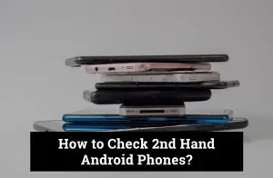 How to Check a Second-Hand Android Phone