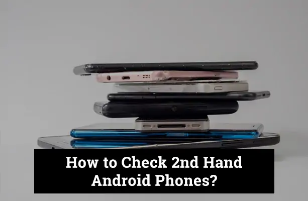 How to Check a Second-Hand Android Phone