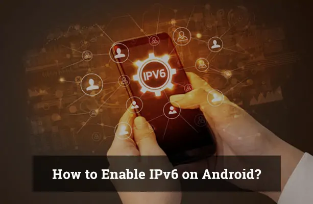 How to Enable IPv6 on Android?