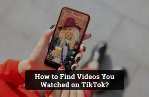 How to Find Videos You Watched on TikTok?