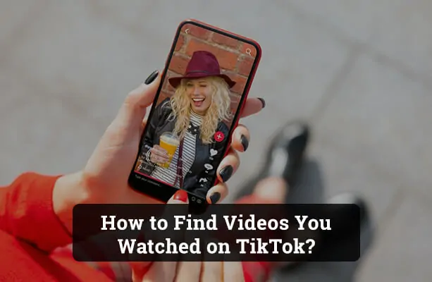 How to Find Videos You Watched on TikTok?