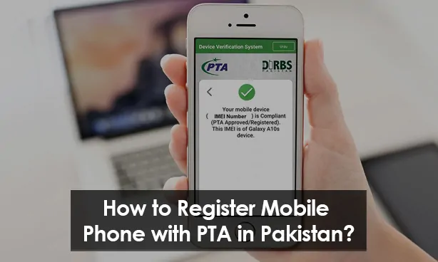 How to Register Mobile Phone with PTA in Pakistan