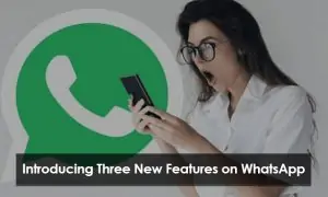 Introducing Three New Features on WhatsApp