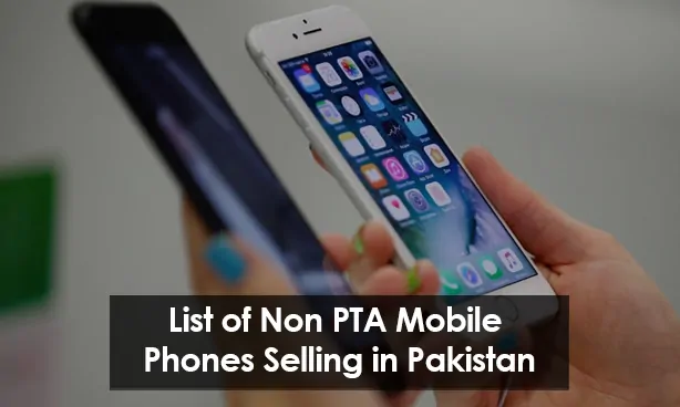 List of Non PTA Mobile Phones Selling in Pakistan