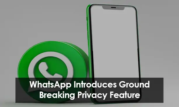 WhatsApp Introduces Groundbreaking Privacy Feature