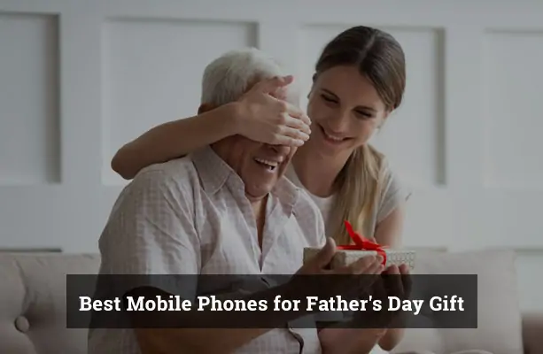 Best Mobile Phones for Father's Day Gift