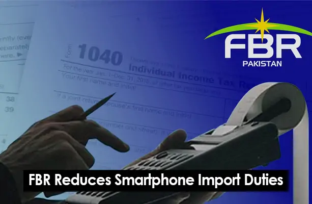 FBR Reduces Smartphone Import Duties