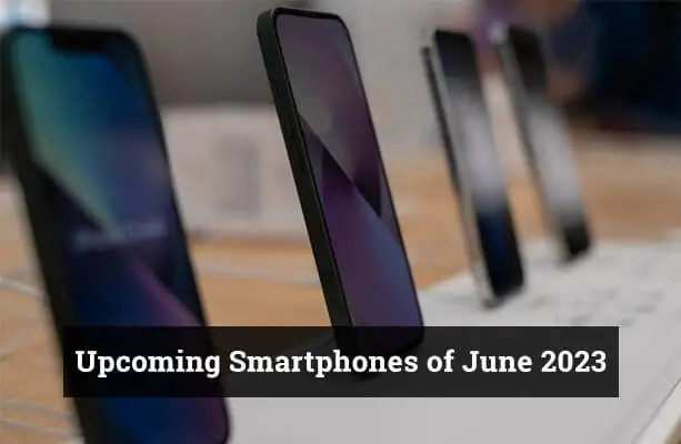 Upcoming Smartphones of June 2023