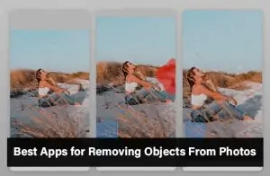 Best Apps for Removing Objects From Photos