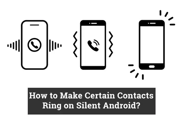 How to Make Certain Contacts Ring on Silent Android?