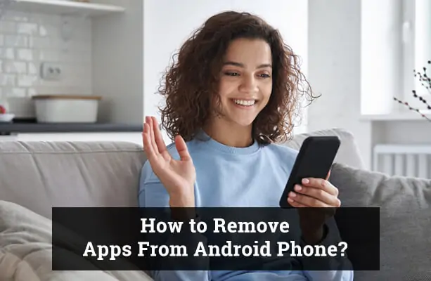 How to Remove an App From Android Phone?