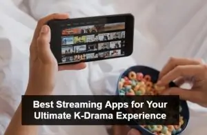 Best Streaming Apps for Your Ultimate K-Drama Experience