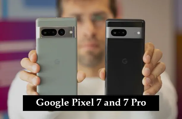 Google Pixel 7 and 7 Pro