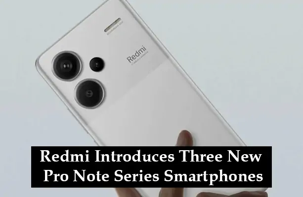 Redmi Introduces Three New Pro Note Series Smartphones, Elevating Mobile Excellence