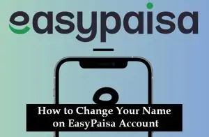 How to Change Your Name on EasyPaisa Account