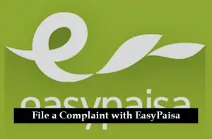 How to File a Complaint with EasyPaisa