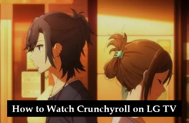 How to Watch Crunchyroll on LG TV