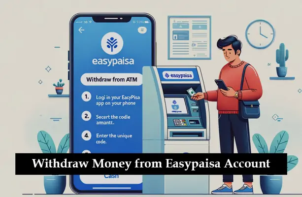 How to Withdraw Money from Easypaisa Account