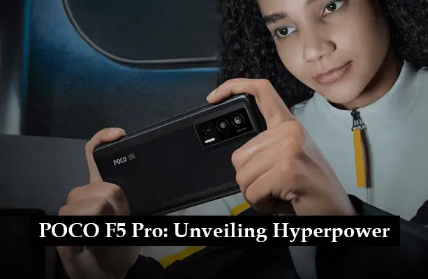 POCO F5 Pro - Unveiling Hyperpower in Every Aspect