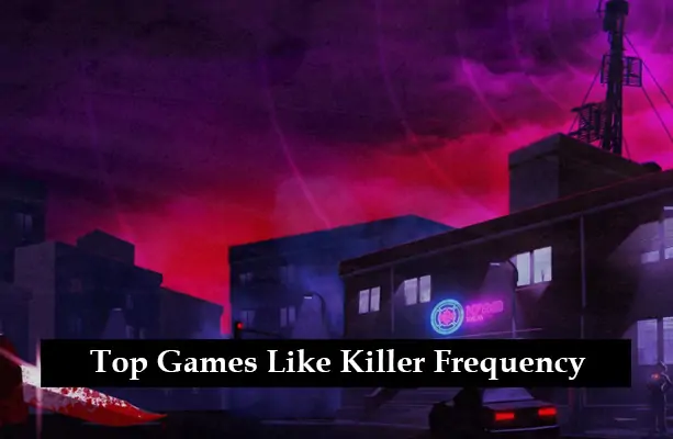 Top Games Like Killer Frequency