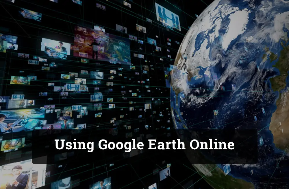 Using Google Earth Online in Your Browser