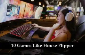 10 Games Like House Flipper