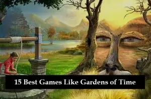 15 Best Games Like Gardens of Time