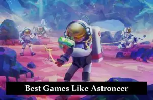 Best Games Like Astroneer