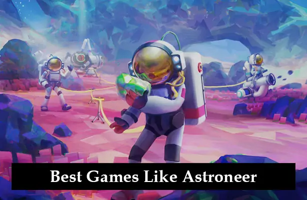 Best Games Like Astroneer