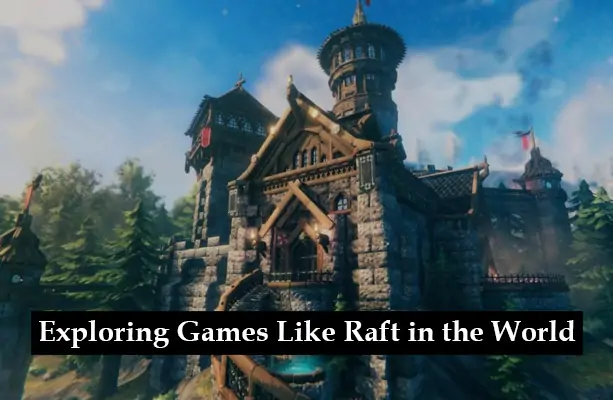 Exploring Games Like Raft in the World