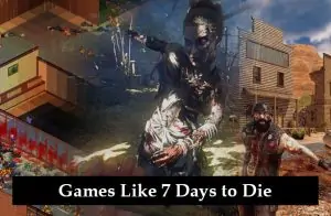 Games Like 7 Days to Die