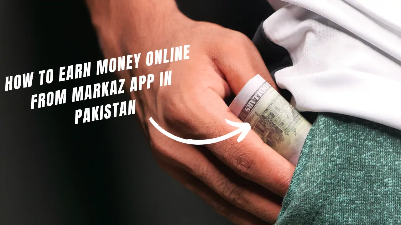 How to Earn Money Online from Markaz App In Pakistan