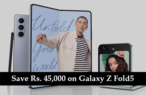 Save Rs. 45,000 on Galaxy Z Fold5