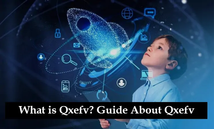 What is Qxefv? A Complete Guide About Qxefv