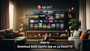 How to Download Bally Sports App on Lg Smart TV