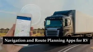 Navigation and Route Planning Apps for RV