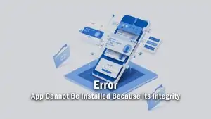 This App Cannot Be Installed Because Its Integrity