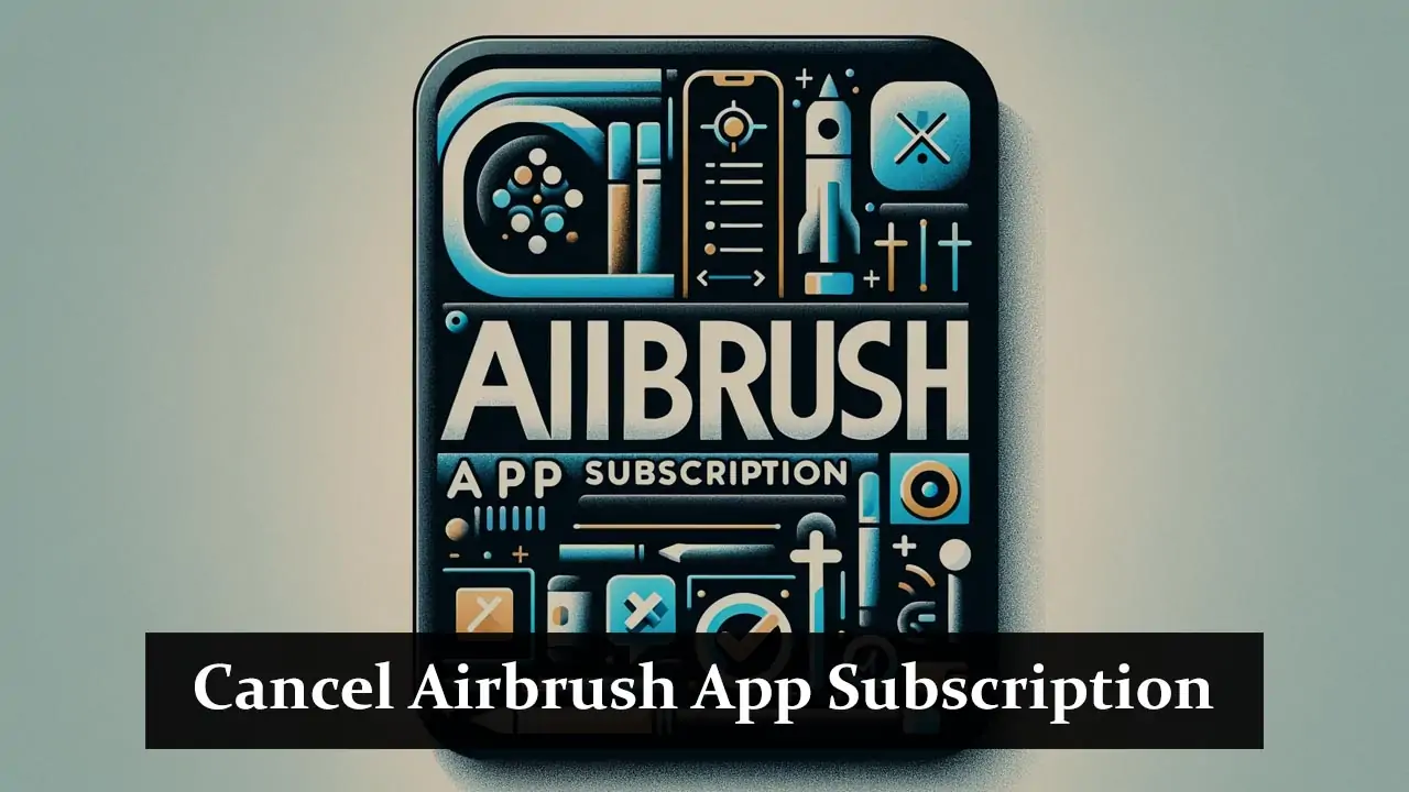 How To Cancel Airbrush App Subscription