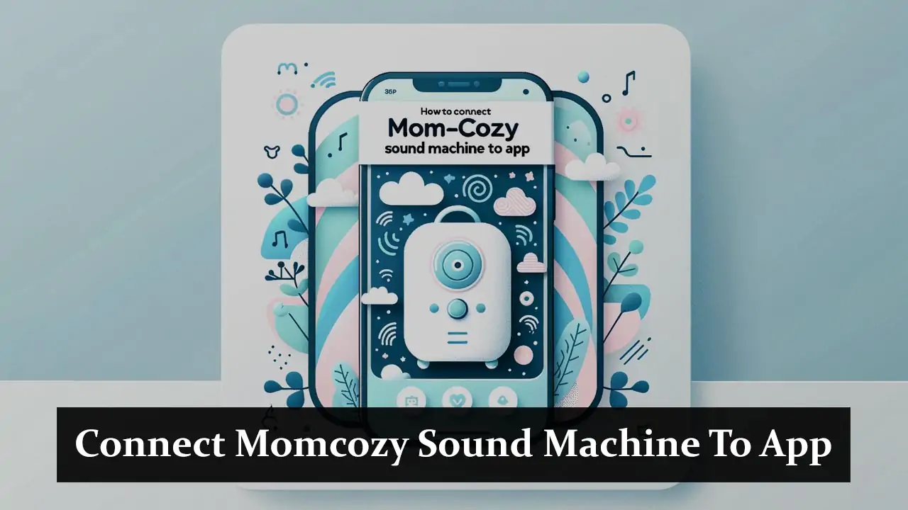 How To Connect Momcozy Sound Machine To App