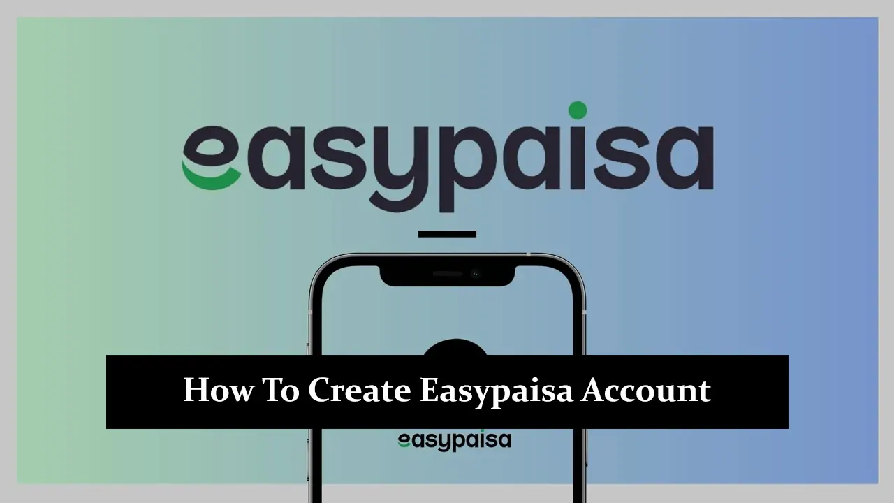 How To Create Easypaisa Account